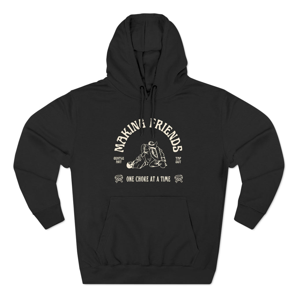 BJJ Making Friends One Choke At A Time Jiu Jitsu Hoodie