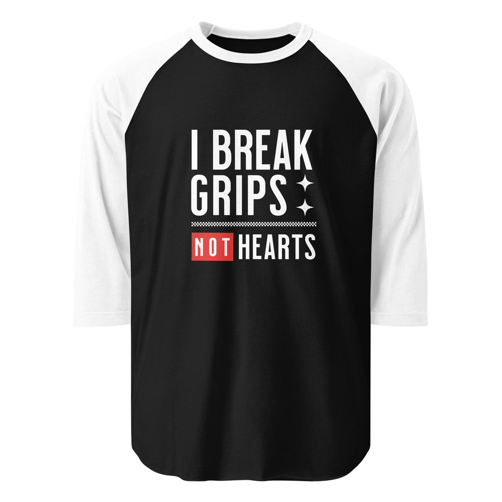 I Break Grips Not Hearts T Shirt 3/4 sleeve raglan shirt